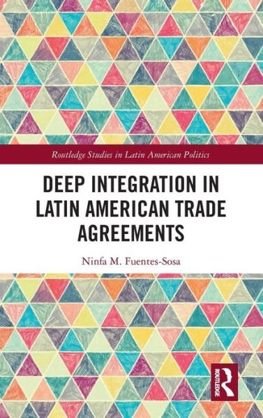 Cover for Fuentes-Sosa, Ninfa M. (Centre for Research and Teaching in Economics (CIDE), Mexico) · Deep Integration in Latin American Trade Agreements - Routledge Studies in Latin American Politics (Hardcover bog) (2022)