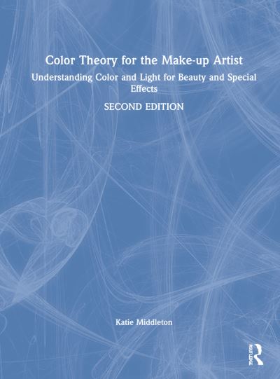 Cover for Middleton, Katie (Freelance Makeup Artist, Los Angeles, CA) · Color Theory for the Make-up Artist: Understanding Color and Light for Beauty and Special Effects (Hardcover Book) (2022)