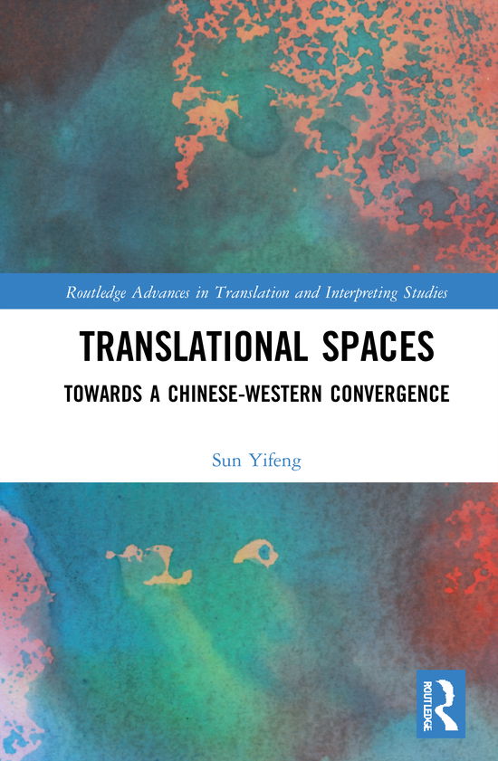 Cover for Sun, Yifeng (University of Macau, China) · Translational Spaces: Towards a Chinese-Western Convergence - Routledge Advances in Translation and Interpreting Studies (Hardcover Book) (2020)