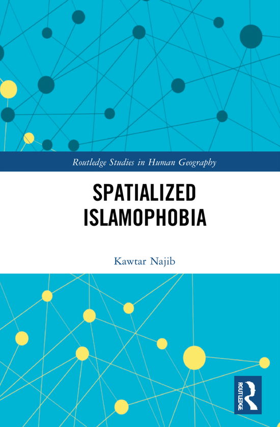 Cover for Kawtar Najib · Spatialized Islamophobia - Routledge Studies in Human Geography (Hardcover Book) (2021)