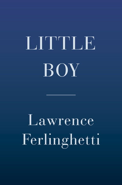 Little Boy: A Novel - Lawrence Ferlinghetti - Książki - Random House USA Inc - 9780385544788 - 19 marca 2019