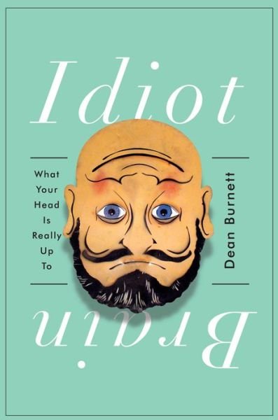 Cover for Dean Burnett · Idiot Brain - What Your Head is Really Up to (Hardcover Book) (2016)
