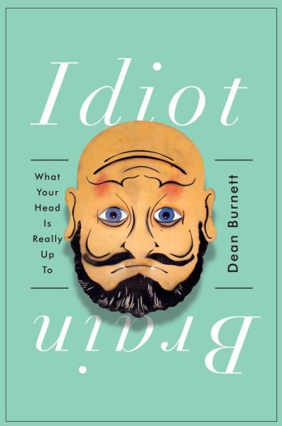 Cover for Dean Burnett · Idiot Brain - What Your Head Is Really Up To (Hardcover Book) (2016)