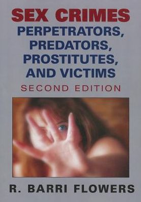 Cover for R. Barri Flowers · Sex Crimes: Perpetrators, Predators, Prostitutes, and Victims (Paperback Book) (2006)