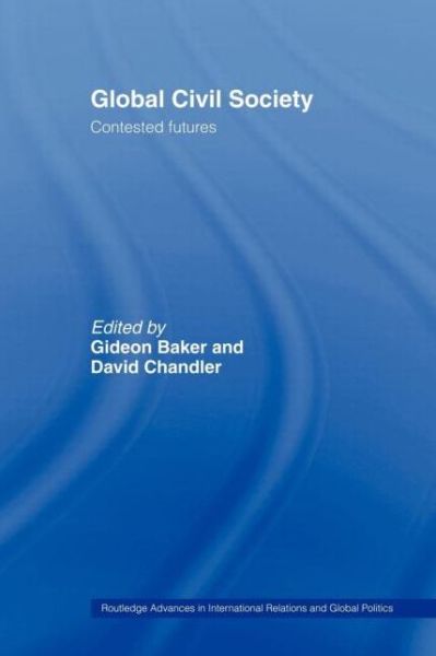 Cover for Baker D Gideon · Global Civil Society: Contested Futures - Routledge Advances in International Relations and Global Politics (Paperback Book) (2006)