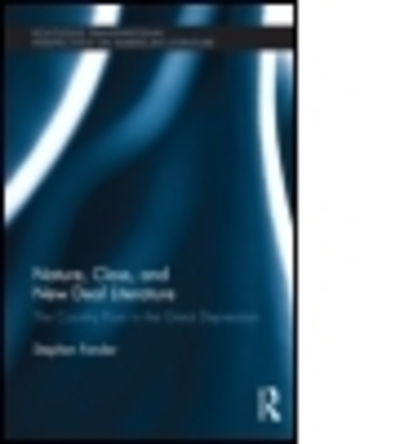 Cover for Stephen Fender · Nature, Class, and New Deal Literature: The Country Poor in the Great Depression - Routledge Transnational Perspectives on American Literature (Hardcover Book) (2011)