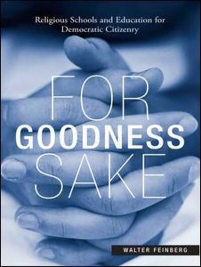 Cover for Walter Feinberg · For Goodness Sake: Religious Schools and Education for Democratic Citizenry (Hardcover Book) (2006)