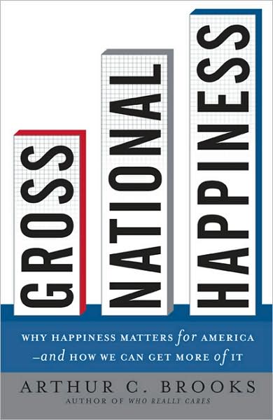 Gross National Happiness: Why Happiness Matters for America--and How We Can Get More of It - Arthur Brooks - Bücher - Basic Books - 9780465002788 - 22. April 2008