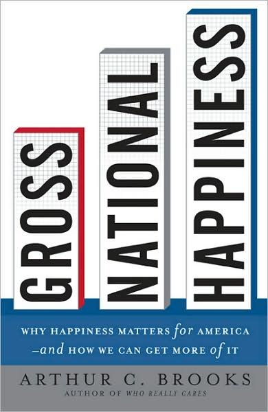 Gross National Happiness: Why Happiness Matters for America--and How We Can Get More of It - Arthur Brooks - Kirjat - Basic Books - 9780465002788 - tiistai 22. huhtikuuta 2008