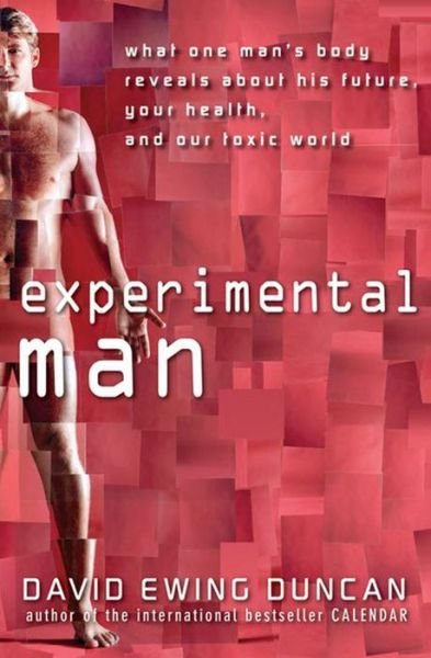 Experimental Man: What One Man's Body Reveals About His Future, Your Health, and Our Toxic World - David Ewing Duncan - Livros - Wiley - 9780470176788 - 1 de fevereiro de 2009