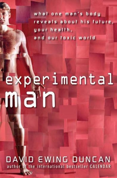 Cover for David Ewing Duncan · Experimental Man: What One Man's Body Reveals About His Future, Your Health, and Our Toxic World (Inbunden Bok) (2009)