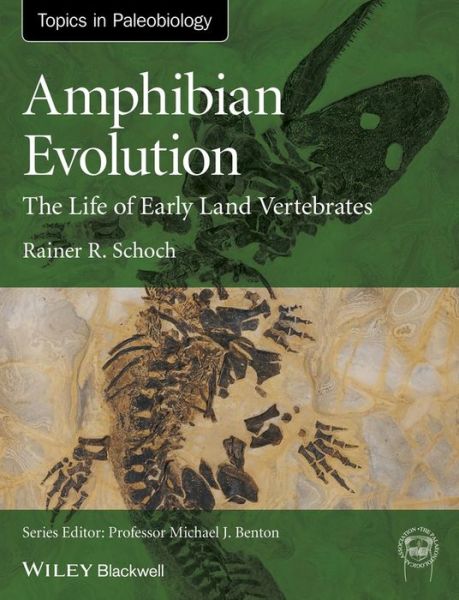 Cover for Schoch, Rainer R. (Staatliches Museum fur Naturkunde Stuttgart) · Amphibian Evolution: The Life of Early Land Vertebrates - TOPA Topics in Paleobiology (Paperback Book) (2014)