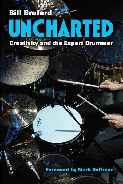 Cover for Bill Bruford · Uncharted: Creativity and the Expert Drummer - Tracking Pop (Hardcover bog) (2018)