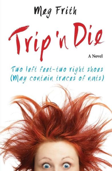 Cover for Meg Frith · Trip 'n Die: Two Left Feet-two Right Shoes  (May Contain Traces of Nuts) (Paperback Book) (2014)