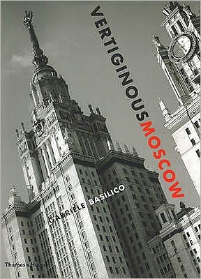 Cover for Gabriele Basilico · Vertiginous Moscow: Stalin's City Today (Hardcover Book) (2009)