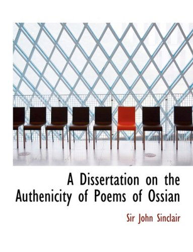 Cover for John Sinclair · A Dissertation on the Authenicity of Poems of Ossian (Hardcover Book) [Lrg edition] (2008)