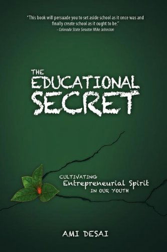 Cover for Ami Desai · The Educational Secret: Cultivating Entrepreneurial Spirit in Our Youth (Paperback Bog) (2011)