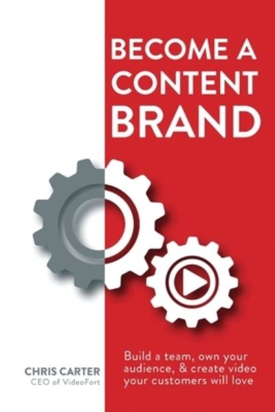 Become a Content Brand - Chris Carter - Books - Videofort, Inc - 9780578412788 - April 15, 2019