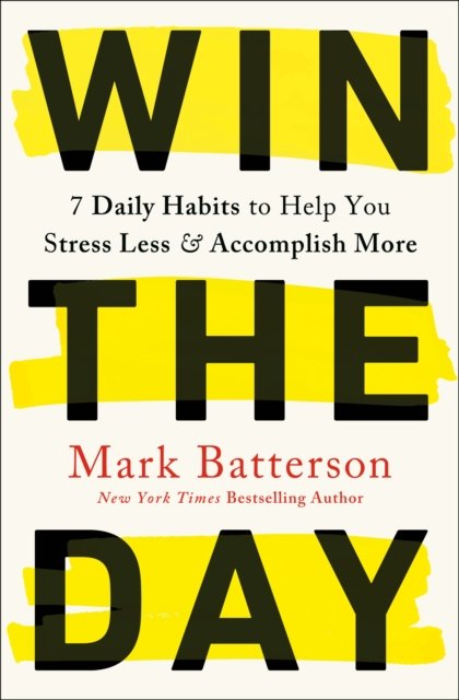 Cover for Mark Batterson · Win the Day: 7 Daily Habits to Help You Stress Less &amp; Accomplish More (Paperback Book) (2023)