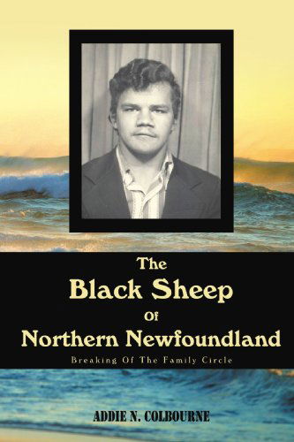 Cover for Addie N. Colbourne · The Black Sheep of Northern Newfoundland: Breaking of the Family Circle (Paperback Book) (2009)