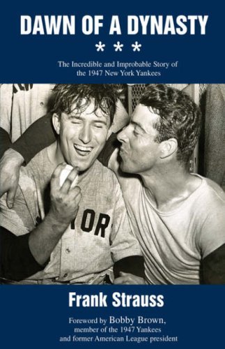 Cover for Frank Strauss · Dawn of a Dynasty: the Incredible and Improbable Story of the 1947 New York Yankees (Hardcover bog) (2008)