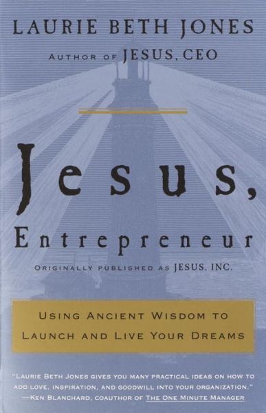 Cover for Laurie Beth Jones · Jesus, Entrepreneur: Using Ancient Wisdom to Launch and Live Your Dreams (Paperback Book) [Reprint edition] (2002)