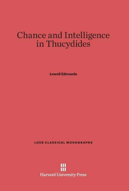 Cover for Lowell Edmunds · Chance and Intelligence in Thucydides (Hardcover Book) (1975)