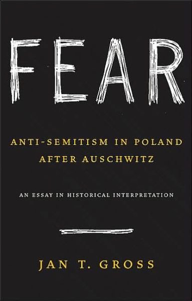 Cover for Jan T. Gross · Fear: Anti-Semitism in Poland after Auschwitz: An Essay in Historical Interpretation (Hardcover Book) (2006)