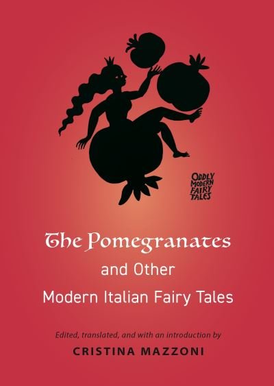 Cover for Cristina Mazzoni · The Pomegranates and Other Modern Italian Fairy Tales - Oddly Modern Fairy Tales (Paperback Bog) (2021)
