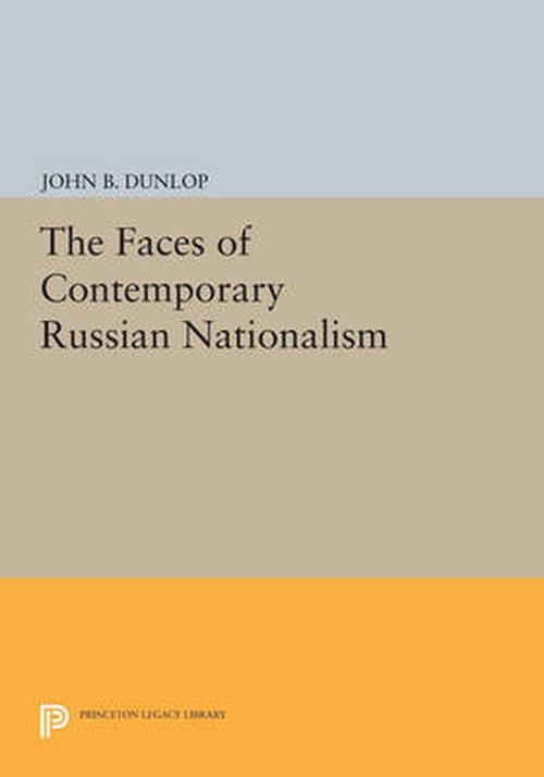 The Faces of Contemporary Russian Nationalism - Princeton Legacy Library - John B. Dunlop - Livres - Princeton University Press - 9780691610788 - 14 juillet 2014