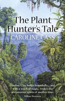 Cover for Caroline Cass · The Plant Hunter's Tale (Hardcover Book) (2012)