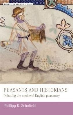 Cover for Phillipp Schofield · Peasants and Historians: Debating the Medieval English Peasantry - Manchester Medieval Studies (Pocketbok) (2016)