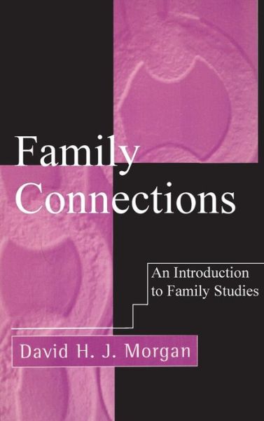 Cover for Morgan, David H. J. (University of Wisconsin) · Family Connections: An Introduction to Family Studies (Hardcover Book) (1996)