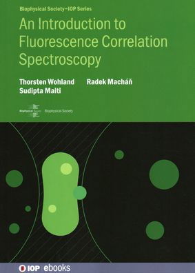 An Introduction to Fluorescence Correlation Spectroscopy - Biophysical Society-IOP Series - Wohland, Thorsten (National University of Singapore) - Bücher - Institute of Physics Publishing - 9780750320788 - 4. November 2020