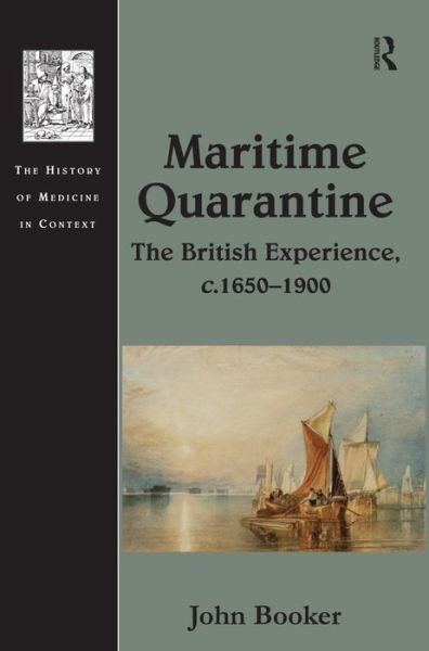 Cover for John Booker · Maritime Quarantine: The British Experience, c.1650–1900 - The History of Medicine in Context (Hardcover bog) [New edition] (2007)