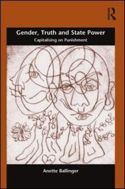 Cover for Anette Ballinger · Gender, Truth and State Power: Capitalising on Punishment - Gender in Law, Culture, and Society (Hardcover Book) (2016)