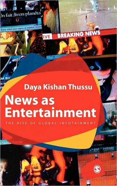 Cover for Daya Thussu · News as Entertainment: The Rise of Global Infotainment (Innbunden bok) (2008)
