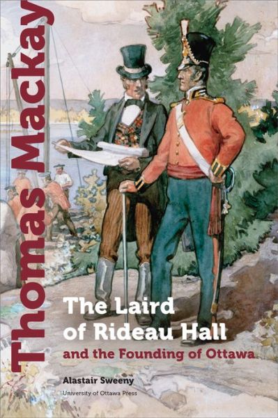Cover for Alastair Sweeny · Thomas Mackay: The Laird of Rideau Hall and the Founding of Ottawa - Regional Studies (Pocketbok) [2021st edition] (2022)