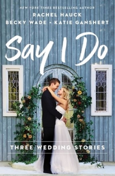 Cover for Rachel Hauck · Say I Do: Three Wedding Stories (Paperback Book) (2021)