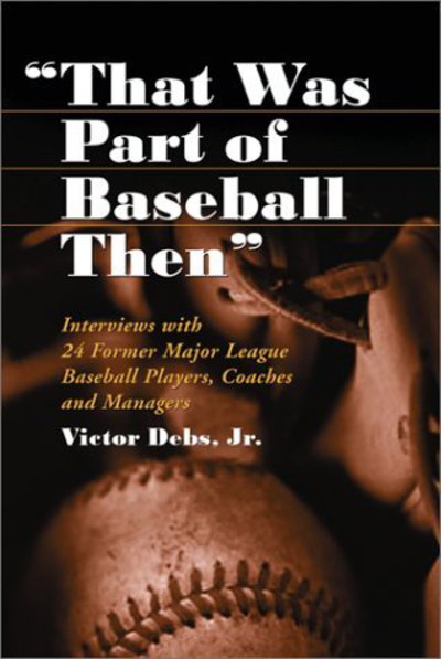 Cover for That Was Part of Baseball Then: Interviews with 24 Former Major League Baseball Players, Coaches and Managers (Paperback Book) (2002)