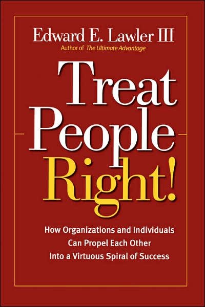 Treat People Right!: How Organizations and Individuals Can Propel Each Other into a Virtuous Spiral of Success - Lawler, Edward E., III (Center for Effective Organizations, University of Southern California) - Livres - John Wiley & Sons Inc - 9780787964788 - 15 avril 2003