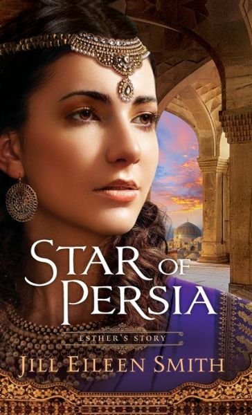 Cover for Jill Eileen Smith · Star of Persia Esther's Story (Hardcover Book) (2020)