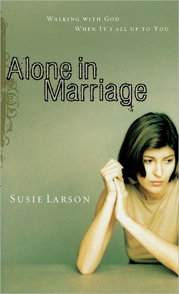 Cover for Susie Larson · Alone in Marriage: Encouragement for the Times when It's All Up to You (Paperback Book) (2007)