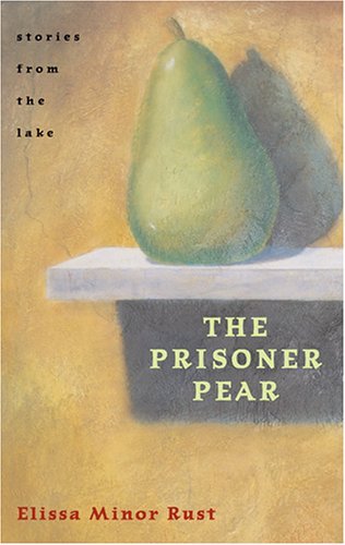Cover for Elissa Minor Rust · The Prisoner Pear: Stories from the Lake (Taschenbuch) (2005)