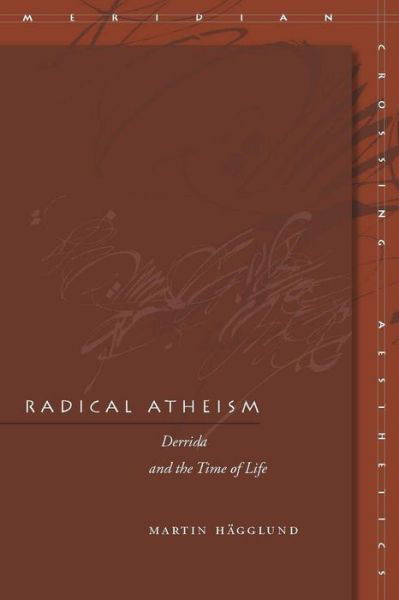 Cover for Martin Hagglund · Radical Atheism: Derrida and the Time of Life - Meridian: Crossing Aesthetics (Paperback Book) (2008)