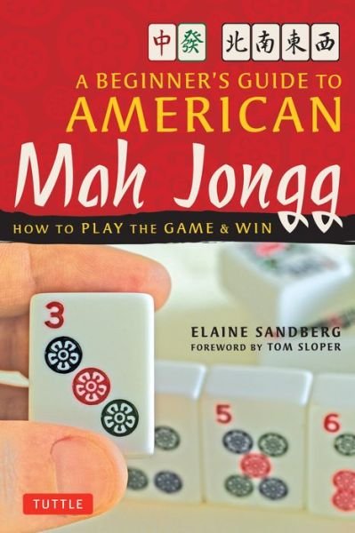 Beginner's Guide to American Mah Jong: How to Play the Game and Win - Elaine Sandberg - Kirjat - Tuttle Publishing - 9780804838788 - perjantai 15. kesäkuuta 2007