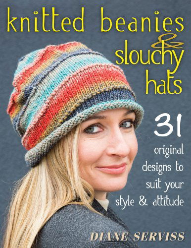 Cover for Diane Serviss · Knitted Beanies &amp; Slouchy Hats: 31 Original Designs to Suit Your Style &amp; Attitude (Pocketbok) (2014)