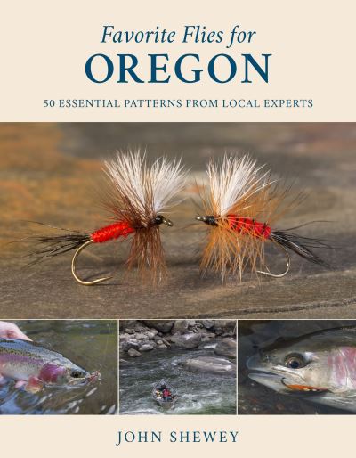 Cover for John Shewey · Favorite Flies for Oregon: 50 Essential Patterns from Local Experts - Favorite Flies (Hardcover Book) (2022)