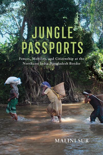 Cover for Malini Sur · Jungle Passports: Fences, Mobility, and Citizenship at the Northeast India-Bangladesh Border - The Ethnography of Political Violence (Paperback Book) (2021)