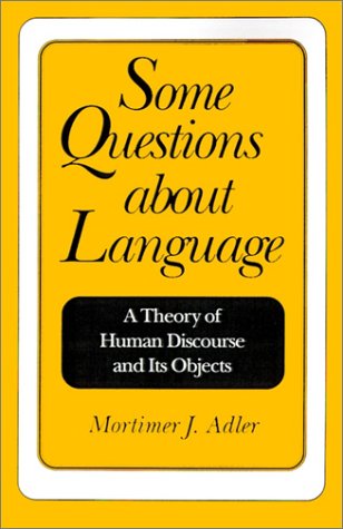 Some Questions About Language: A Theory of Human Discourse and Its Objects - Mortimer J. Adler - Boeken - Open Court Publishing Co ,U.S. - 9780812691788 - 9 maart 1999